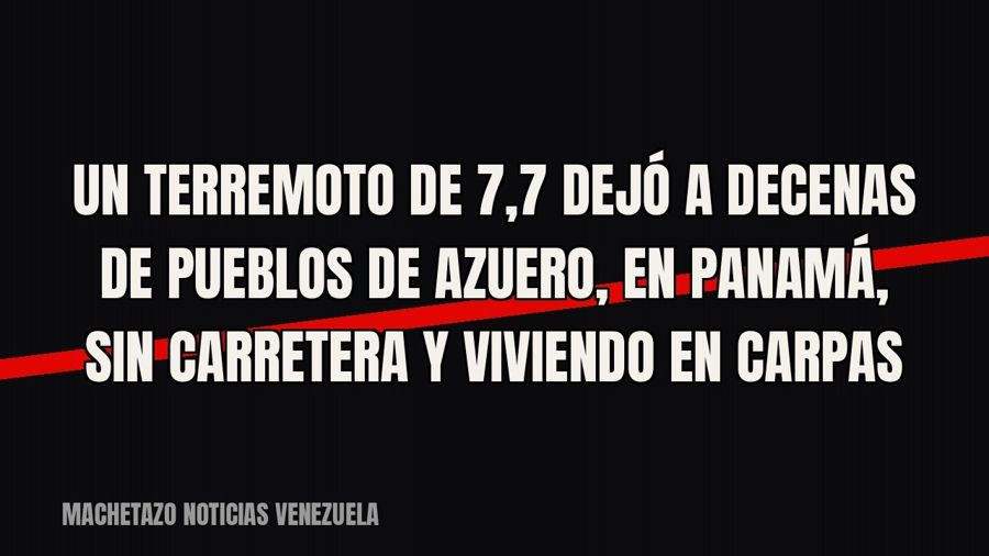 Un terremoto de 7,7 dejó a decenas de pueblos de Azuero, en Panamá, sin carretera y viviendo en carpas