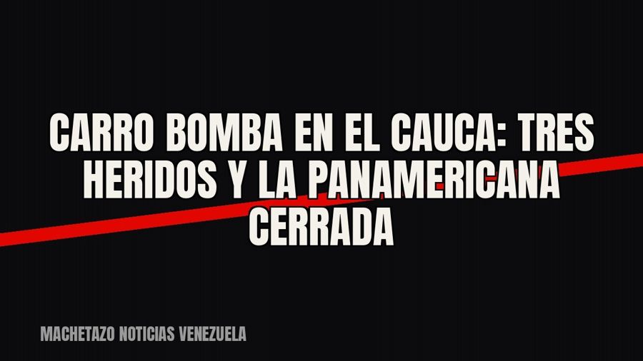 Carro bomba en el Cauca: tres heridos y la Panamericana cerrada