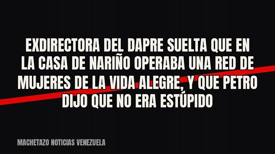 Exdirectora del Dapre suelta que en la Casa de Nariño operaba una red de “mujeres de la vida alegre”, y que…