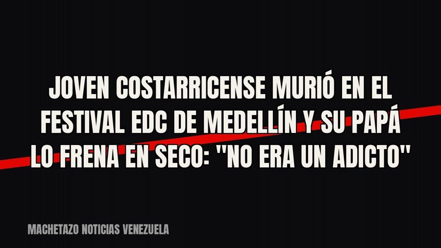 Joven costarricense murió en el festival EDC de Medellín y su papá lo frena en seco: "No era un…