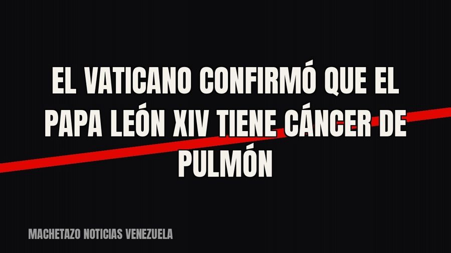 El Vaticano confirmó que el papa León XIV tiene cáncer de pulmón