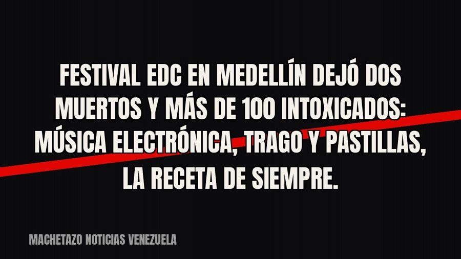 Festival EDC en Medellín dejó dos muertos y más de 100 intoxicados: música electrónica, trago y pastillas, la…