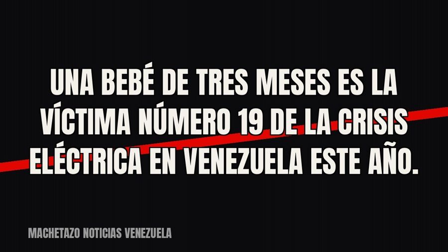 Una bebé de tres meses es la víctima número 19 de la crisis eléctrica en Venezuela este año.
